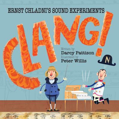 Clang!: Ernst Chladni's Sound Experiments - Pattison, Darcy