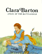 Clara Barton, Angel of the Battlefield