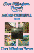 Clara Dillingham Pierson's Complete Among the People Series