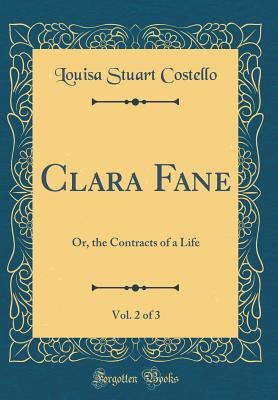 Clara Fane, Vol. 2 of 3: Or, the Contracts of a Life (Classic Reprint) - Costello, Louisa Stuart