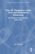 Clara M. Thompson's Early Years and Professional Awakening: An American Psychoanalyst (1893-1933)