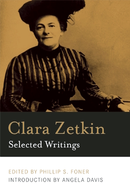 Clara Zetkin: Selected Writings - Zetkin, Clara, and Foner, Phillip S. (Editor), and Davis, Angela (Foreword by)