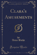 Clara's Amusements (Classic Reprint)