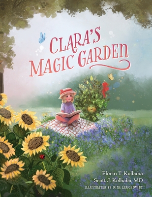 Clara's Magic Garden: A Classic and Timeless Read - Kolbaba, Scott J, and Kolbaba, Florin T