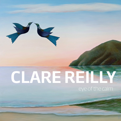 Clare Reilly: Eye of the Calm - Reilly, Clare