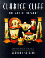 Clarice Cliff - The Art of Bizarre: A Definitive Centenary Celebration - Griffin, Leonard