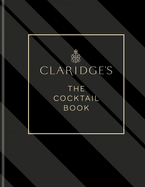 Claridge's - The Cocktail Book: More than 500 Recipes for Every Occasion