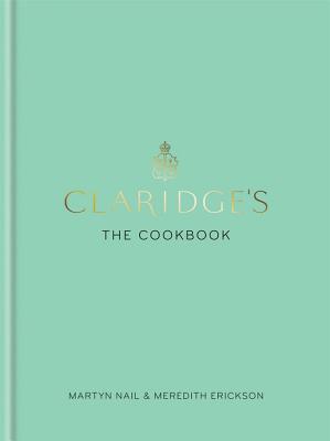Claridges: The Cookbook - Erickson, Meredith, and Nail, Martyn