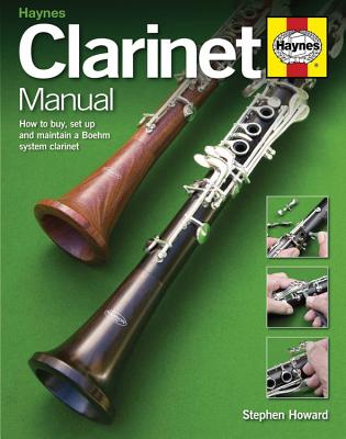 Clarinet Manual: How to Buy, Set Up and Maintain a Boehm System Clarinet - Howard, Stephen, M.D.