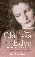 Clarissa Eden: A Memoir: From Churchill to Eden - Haste, Cate (Editor)