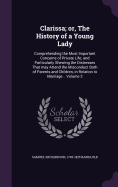 Clarissa; or, The History of a Young Lady: Comprehending the Most Important Concerns of Private Life; and Particularly Shewing the Distresses That may Attend the Misconduct Both of Parents and Children, in Relation to Marriage .. Volume 2