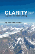 Clarity: A Guide To Clear Writing (Second Edition)