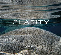 Clarity: A Photographic Dive Into Lake Tahoe's Remarkable Water