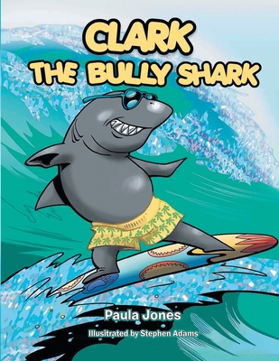 Clark the Bully Shark - Jones, Paula