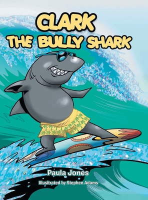 Clark the Bully Shark - Jones, Paula