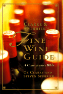 Clarke and Spurrier's Fine Wine Guide: A Connoisseur's Bible - Clarke, Oz, and Spurrier, Steven