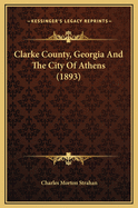 Clarke County, Georgia and the City of Athens (1893)