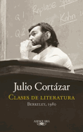 Clases de Literatura. Berkeley, 1980 - Cortazar, Julio