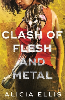 Clash of Flesh and Metal - Ellis, Alicia