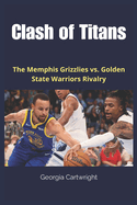 Clash of Titans: The Memphis Grizzlies vs. Golden State Warriors Rivalry