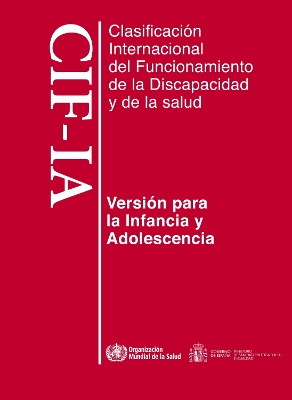 Clasificaci?n Internacional del Funcionamiento, de la Discapacidad Y de la Salud: Para La Infancia Y Adolescencia. Cif-Ia - World Health Organization