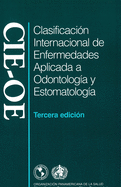 Clasificacio n Internacional de Enfermedades Aplicada a Odontologi a Y Estomatologi a: Cie-OE