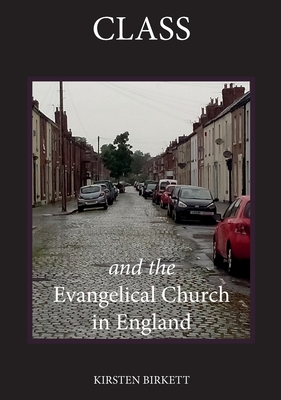 Class and the Evangelical Church in England - Birkett, Kirsten