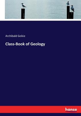 Class-Book of Geology - Geikie, Archibald