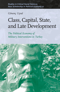 Class, Capital, State, and Late Development: The Political Economy of Military Interventions in Turkey