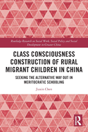 Class Consciousness Construction of Rural Migrant Children in China: Seeking the Alternative Way Out in Meritocratic Schooling