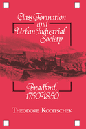 Class Formation and Urban Industrial Society: Bradford, 1750-1850