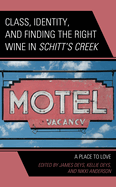 Class, Identity, and Finding the Right Wine in Schitt's Creek: A Place to Love