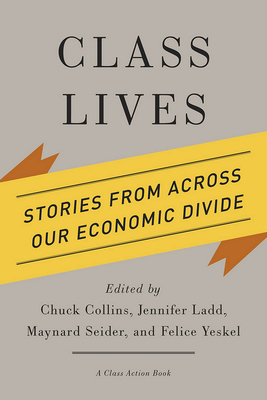 Class Lives: Stories from Across Our Economic Divide - Collins, Chuck (Editor), and Ladd, Jennifer (Editor), and Seider, Maynard (Editor)