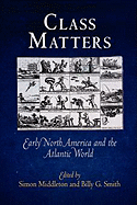 Class Matters: Early North America and the Atlantic World