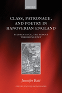 Class, Patronage, and Poetry in Hanoverian England: Stephen Duck, The Famous Threshing Poet