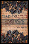 Class Politics: The Movement for the Students' Right to Their Own Language (2e) - Parks, Stephen