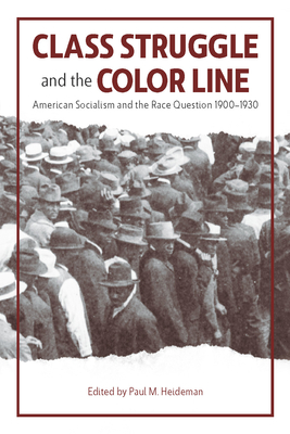 Class Struggle and the Color Line: American Socialism and the Race Question, 1900-1930 - Heideman, Paul