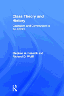 Class Theory and History: Capitalism and Communism in the USSR