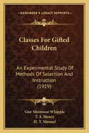 Classes for Gifted Children: An Experimental Study of Methods of Selection and Instruction