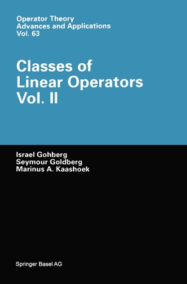 Classes of Linear Operators Vol. 2 - Gohberg, Israel, and Goldberg, Seymour, and Kaashoek, Marius A