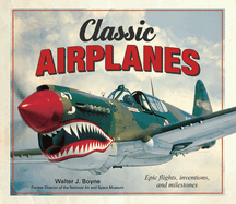 Classic Airplanes: Epic Flights, Inventions and Milestones