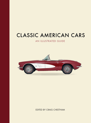 Classic American Cars: An Illustrated Guide - Cheetham, Craig