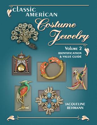 Classic American Costume Jewelry, Volume 2: Identification & Value Guide - Rehmann, Jacquelin