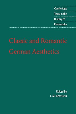 Classic and Romantic German Aesthetics - Bernstein, J. M. (Editor)