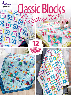 Classic Blocks Revisited: 12 Fresh Designs for 4 Timeless Blocks - Quilting, Annie's