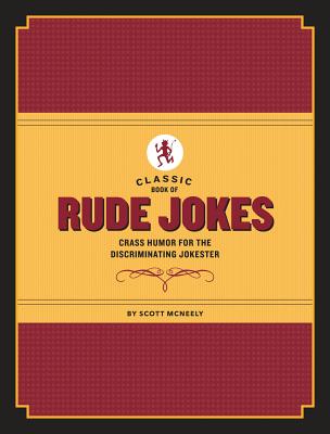 Classic Book of Rude Jokes: Crass Humor for the Discriminating Jokester - McNeely, Scott