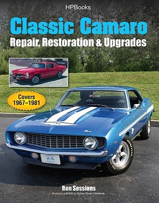 Classic Camaro Hp1564: Repair, Restoration & Upgrades - Sessions, Ron