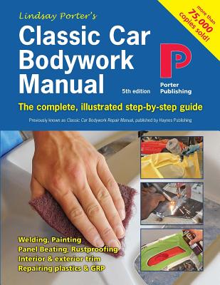 Classic Car Bodywork Manual: The complete, illustrated step-by-step guide - Porter, Lindsay