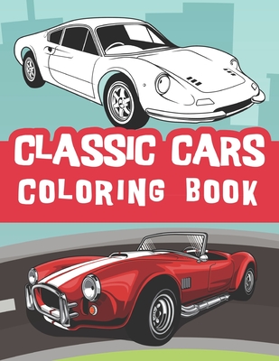 classic cars coloring book: Vintage cars coloring book, relaxation cars coloring for kids and adults / old cars lover - Journals, Bluebee