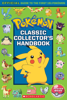Classic Collector's Handbook: An Official Guide to the First 151 Pokémon (Pokémon) - Watson, Silje, and Sander, Sonia, and Scholastic